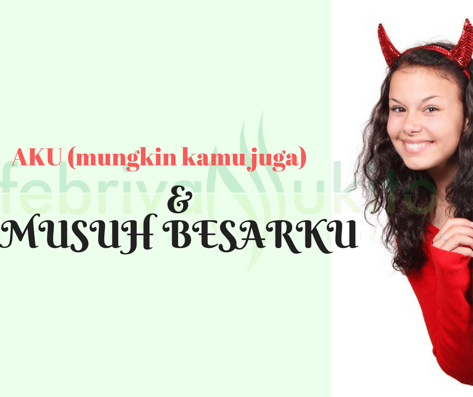 aku dan musuh besarku