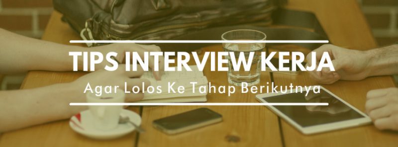 tips interview kerja atau wawancara agar lolos