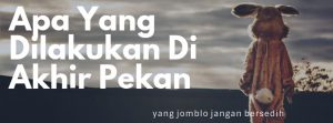 apa yang dilakukan di akhir pekan oleh jomblo