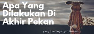 apa yang bisa dilakukan di akhir pekan oleh jomblo