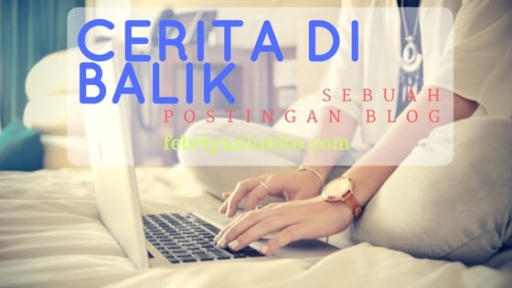 cerita di balik blog post yang menarik