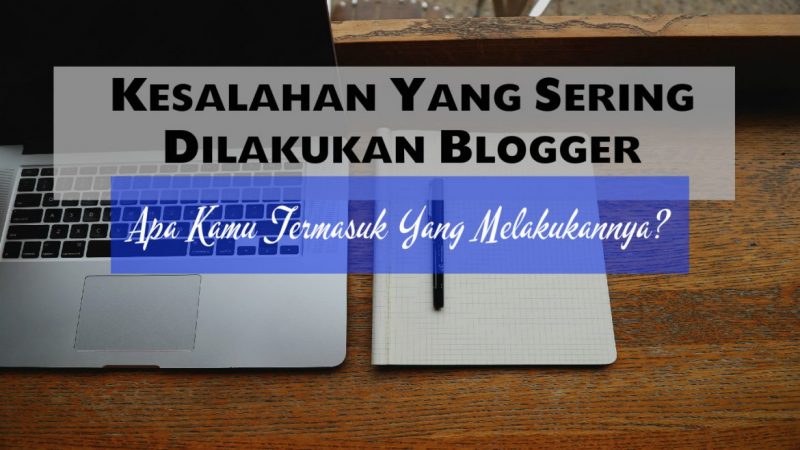 kesalahan yang sering dilakukan blogger