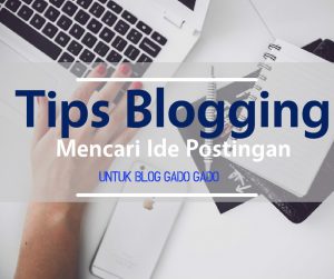 tips mencari ide postingan untuk blog gado gado