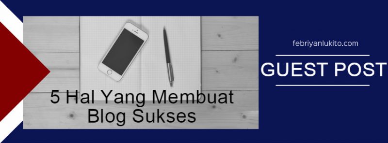 guest-post-5-hal-yang-diperhatikan-untuk-membuat-blog-sukses