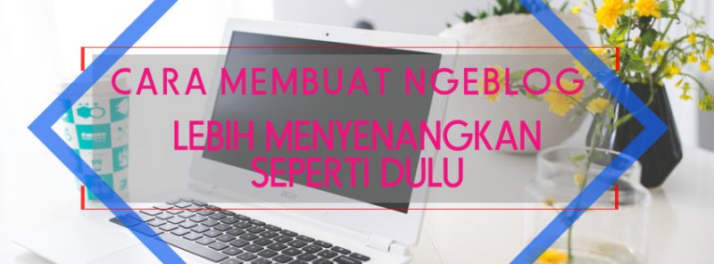 kegiatan ngeblog menjadi menyenangkan