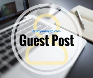 kenapa blogger harus guest post