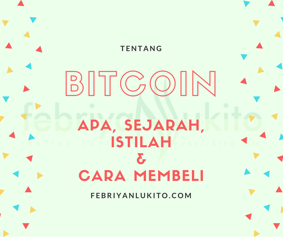 tentang bitcoin - pengertian, sejarah, istilah dan cara membeli atau mendapatkan bitcoin