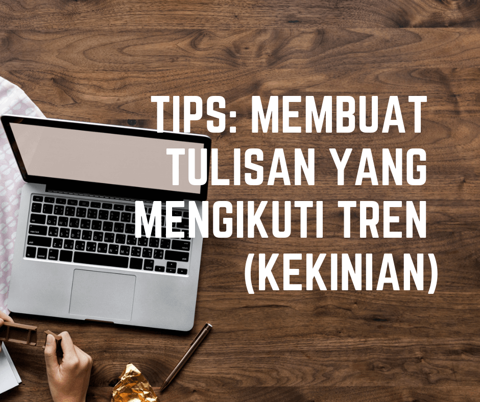 tips ngeblog cara membuat tulisan yang mengikuti tren kekinian